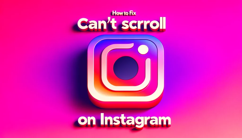 Can’t Scroll On Instagram