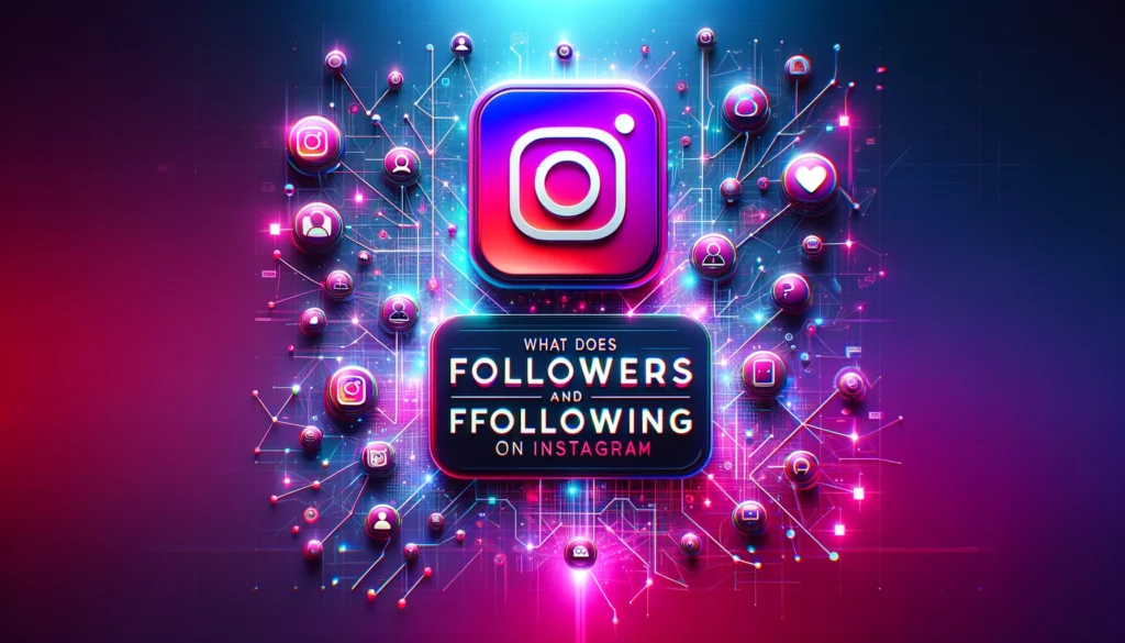 What Does Followers and Following Mean On Instagram