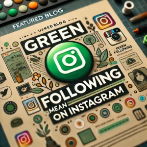 What Does The Green Following Mean On Instagram