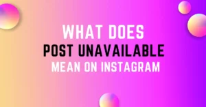 What does Post Unavailable mean on Instagram