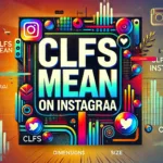 What does CLFS mean on Instagram